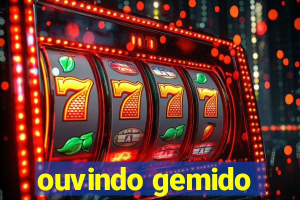 ouvindo gemido